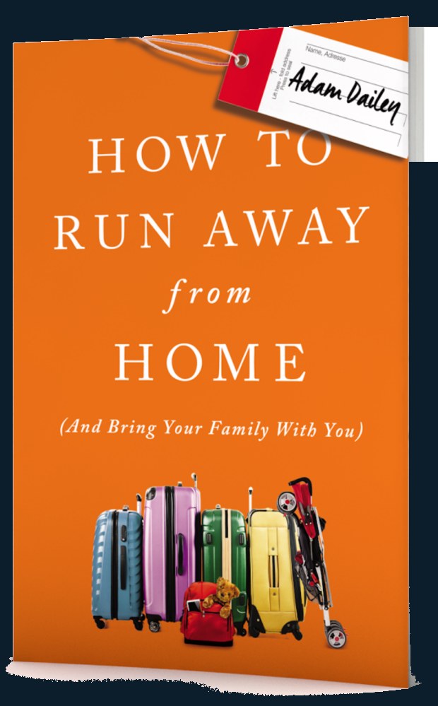 How to Run Away From Home (And Bring Your Family With You) by Adam Dailey — book cover
